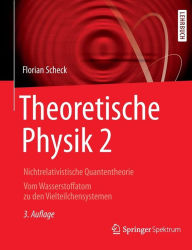 Theoretische Physik 2: Nichtrelativistische Quantentheorie Vom Wasserstoffatom zu den Vielteilchensystemen Florian Scheck Author