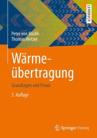 Wärmeübertragung: Grundlagen und Praxis Peter Böckh Author