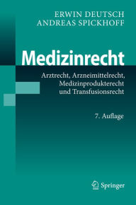Medizinrecht: Arztrecht, Arzneimittelrecht, Medizinprodukterecht und Transfusionsrecht Erwin Deutsch Author