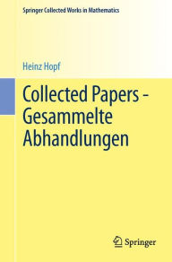 Collected Papers - Gesammelte Abhandlungen Heinz Hopf Author