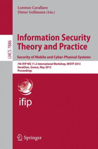 Information Security Theory and Practice. Security of Mobile and Cyber-Physical Systems: 7th IFIP WG 11.2 International Workshop, WIST 2013, Heraklion