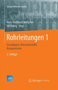 Rohrleitungen 1: Grundlagen, Rohrwerkstoffe, Komponenten Hans-Burkhard Horlacher Editor