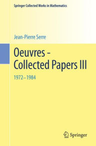 Oeuvres - Collected Papers III: 1972 - 1984 Jean-Pierre Serre Author