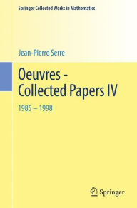 Oeuvres - Collected Papers IV: 1985 - 1998 Jean-Pierre Serre Author