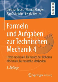 Formeln und Aufgaben zur Technischen Mechanik 4: Hydromechanik, Elemente der Hï¿½heren Mechanik, Numerische Methoden Dietmar Gross Author