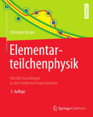 Elementarteilchenphysik: Von den Grundlagen zu den modernen Experimenten Christoph Berger Author