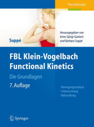 FBL Klein-Vogelbach Functional Kinetics Die Grundlagen: Bewegungsanalyse, Untersuchung, Behandlung Barbara SuppÃ© Author