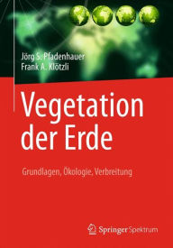 Vegetation der Erde: Grundlagen, ï¿½kologie, Verbreitung Jïrg S. Pfadenhauer Author