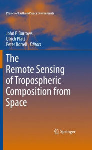 The Remote Sensing of Tropospheric Composition from Space John P. Burrows Editor