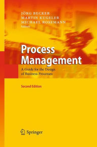 Process Management: A Guide for the Design of Business Processes JÃ¶rg Becker Editor