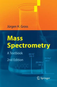 Mass Spectrometry: A Textbook Jürgen H Gross Author