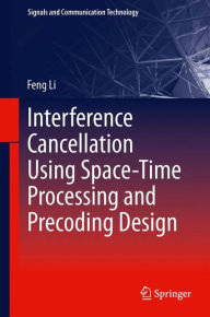 Interference Cancellation Using Space-Time Processing and Precoding Design Feng Li Author