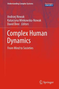 Complex Human Dynamics: From Mind to Societies Andrzej Nowak Editor