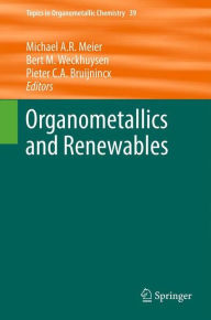 Organometallics and Renewables Michael A.R. Meier Editor