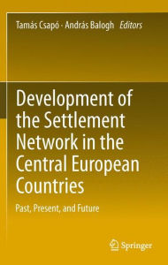Development of the Settlement Network in the Central European Countries: Past, Present, and Future - Tamïs Csapï