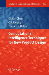 Computational Intelligence Techniques for New Product Design Kit Yan Chan Author