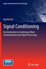 Signal Conditioning: An Introduction to Continuous Wave Communication and Signal Processing Apurba Das Author