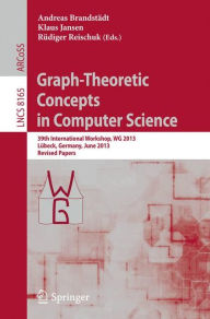 Graph-Theoretic Concepts in Computer Science: 39th International Workshop, WG 2013, Lübeck, Germany, June 19-21, 2013, Revised Papers Andreas Brandstä