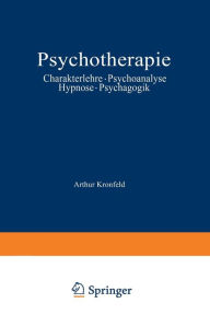 Psychotherapie: Charakterlehre Ã¯Â¿Â½ Psychoanalyse Ã¯Â¿Â½ Hypnose Ã¯Â¿Â½ Psychagogik Arthur Kronfeld Author