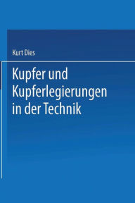 Kupfer und Kupferlegierungen in der Technik Kurt Dies Author