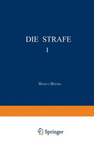 Die Strafe I: Frühformen und Kulturgeschichtliche Zusammenhänge Hans v. Hentig Author