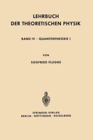 Lehrbuch der Theoretischen Physik: Band IV · Quantentheorie I Siegfried Flügge Author
