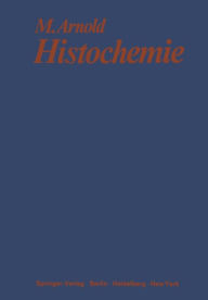 Histochemie: Einführung in Grundlagen und Prinzipien der Methoden Michael Arnold Author