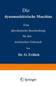 Die dynamoelektrische Maschine: Eine physikalische Beschreibung für den technischen Gebrauch Oscar Frölich Author