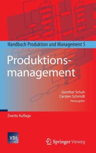 Produktionsmanagement: Handbuch Produktion und Management 5 Gïnther Schuh Editor