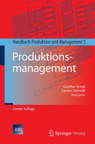 Produktionsmanagement: Handbuch Produktion und Management 5 Günther Schuh Editor