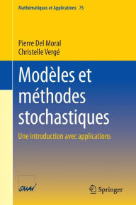 ModÃ¨les et mÃ©thodes stochastiques: Une introduction avec applications Pierre Del Moral Author