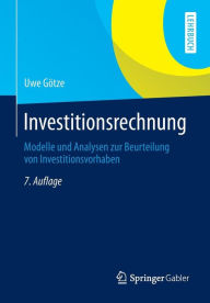 Investitionsrechnung: Modelle und Analysen zur Beurteilung von Investitionsvorhaben Uwe GÃ¯tze Author