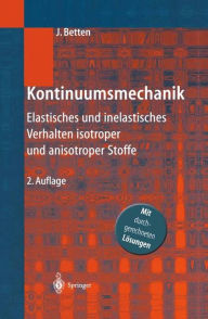 Kontinuumsmechanik: Elastisches und inelastisches Verhalten isotroper und anisotroper Stoffe Josef Betten Author