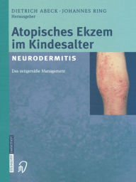 Atopisches Ekzem im Kindesalter (Neurodermitis): ZeitgemÃ¤Ã?es Management D. Abeck Editor