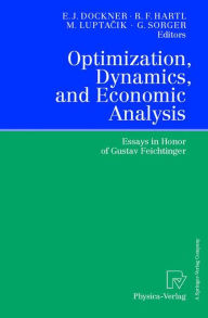 Optimization, Dynamics, and Economic Analysis: Essays in Honor of Gustav Feichtinger Engelbert J. Dockner Editor
