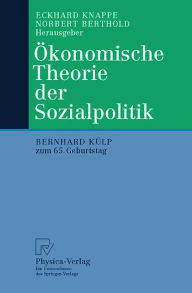 Ã?konomische Theorie der Sozialpolitik: Bernhard KÃ¼lp zum 65. Geburtstag Eckhard Knappe Editor