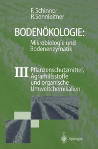 BodenÃ¶kologie: Mikrobiologie und Bodenenzymatik Band III: Pflanzenschutzmittel, Agrarhilfsstoffe und organische Umweltchemikalien Franz Schinner Auth