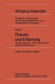 Theorie und Erfahrung: Zweiter Teilband Theorienstrukturen und Theoriendynamik Wolfgang Stegmïller Author