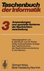 Taschenbuch der Informatik: Band III: Anwendungen und spezielle Systeme der Nachrichtenverarbeitung Karl Steinbuch Editor