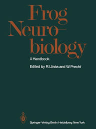 Frog Neurobiology: A Handbook R. Llinas Editor