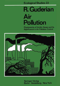 Air Pollution: Phytotoxicity of Acidic Gases and Its Significance in Air Pollution Control R. Guderian Author