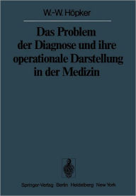Das Problem der Diagnose und ihre operationale Darstellung in der Medizin W.-W. Hïpker Author