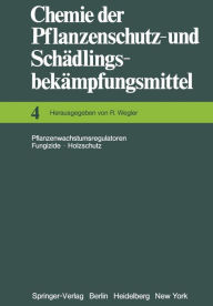 Chemie der Pflanzenschutz- und Schädlingsbekämpfungsmittel: Pflanzenwachstumsregulatoren · Fungizide Holzschutz Richard Wegler Author
