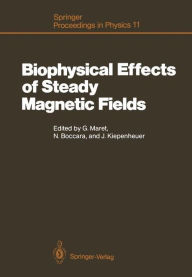 Biophysical Effects of Steady Magnetic Fields: Proceedings of the Workshop, Les Houches, France February 26-March 5, 1986 Georg Maret Editor