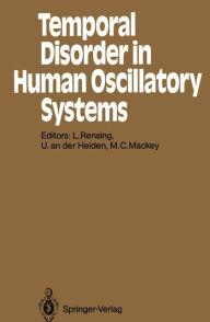 Temporal Disorder in Human Oscillatory Systems: Proceedings of an International Symposium University of Bremen, 8-13 September 1986 Ludger Rensing Edi