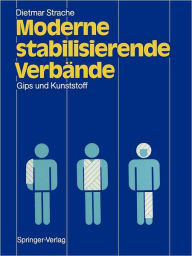 Moderne stabilisierende Verbï¿½nde: Gips und Kunststoff Dietmar Strache Author