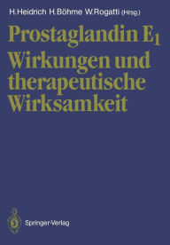 Prostaglandin E1: Wirkungen und therapeutische Wirksamkeit Heinz Heidrich Editor