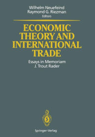 Economic Theory and International Trade: Essays in Memoriam J. Trout Rader Wilhelm Neuefeind Editor