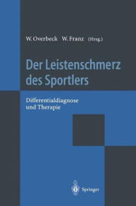 Der Leistenschmerz des Sportlers: Differentialdiagnose und Therapie W. Overbeck Editor