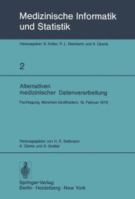 Alternativen medizinischer Datenverarbeitung: Fachtagung, München-Großhadern, 19. Februar 1976 Hans-Konrad Selbmann Editor